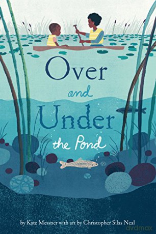 Over and Under the Pond: (environment and Ecology Books for Kids, Nature Books, Children's Oceanography Books, Animal Books for Kids): 1 - Kate Messner [KSIĄŻKA]
