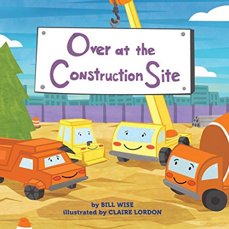 Over at the Construction Site - illustrated by Claire Lordon Bill Wise [KSIĄŻKA]