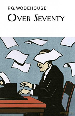 Over Seventy (Everyman's Library P G WODEHOUSE) - P.G. Wodehouse [KSIĄŻKA]