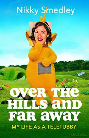 Over the Hills and Far Away: My Life as a Teletubby - Nikky Smedley [KSIĄŻKA]