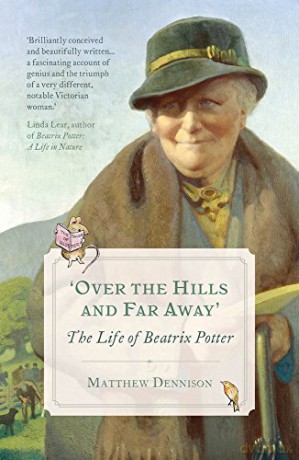 Over the Hills and Far Away: The Life of Beatrix Potter - Matthew Dennison [KSIĄŻKA]