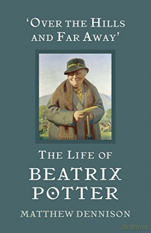 Over the Hills and Far Away: The Life of Beatrix Potter - Matthew Dennison [KSIĄŻKA]