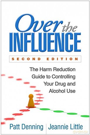 Over the Influence: The Harm Reduction Guide to Controlling Your Drug and Alcohol Use - Patt Denning [KSIĄŻKA]