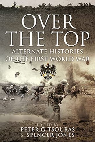 Over the Top: Alternate Histories of the First World War - Peter G. Tsouras [KSIĄŻKA]