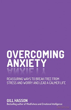 Overcoming Anxiety: Reassuring Ways to Break Free from Stress and Worry and Lead a Calmer Life - Gill Hasson [KSIĄŻKA]