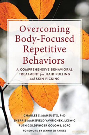 Overcoming Body-Focused Repetitive Behaviors: A Comprehensive Behavioral Treatment for Hair Pulling and Skin Picking - Charles Mansueto [KSIĄŻKA]