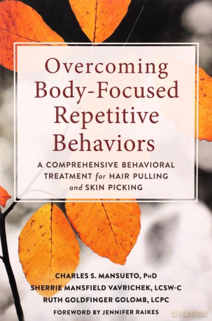 Overcoming Body-Focused Repetitive Behaviors: A Comprehensive Behavioral Treatment for Hair Pulling and Skin Picking - Charles Mansueto [KSIĄŻKA]