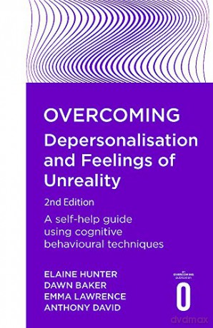 Overcoming Depersonalisation and Feelings of Unreality, 2nd Edition: A self-help guide using cognitive behavioural techniques (Overcoming Books) - Anthony David [KSIĄŻKA]