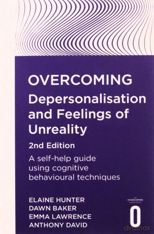 Overcoming Depersonalisation and Feelings of Unreality, 2nd Edition: A self-help guide using cognitive behavioural techniques (Overcoming Books) - Anthony David [KSIĄŻKA]