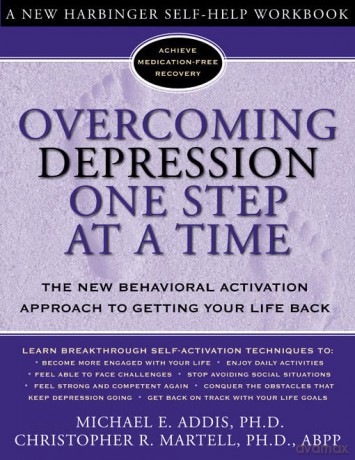 Overcoming Depression One Step at a Time (New Harbinger Self-Help Workbook): The New Behavioral Activation Approach to Getting Your Life Back (Overcoming Books) - Michael E. Addis [KSIĄŻKA]