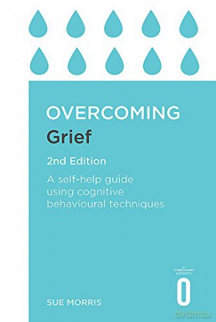 Overcoming Grief 2nd Edition: A Self-Help Guide Using Cognitive Behavioural Techniques (Overcoming Books) - Sue Morris [KSIĄŻKA]