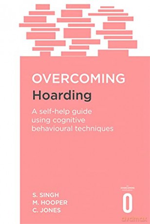 Overcoming Hoarding: A Self-Help Guide Using Cognitive Behavioural Techniques (Overcoming Books) - Satwant Singh [KSIĄŻKA]