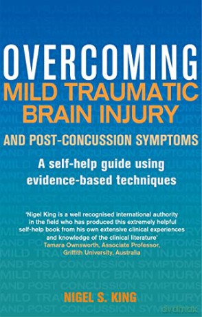 Overcoming Mild Traumatic Brain Injury and Post-Concussion Symptoms: A self-help guide using evidence-based techniques (Overcoming Books) - Nigel S. King [KSIĄŻKA]
