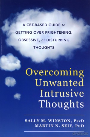 Overcoming Unwanted Intrusive Thoughts: A CBT-Based Guide to Getting Over Frightening, Obsessive, or Disturbing Thoughts - Sally M. Winston PsyD [KSIĄŻKA]
