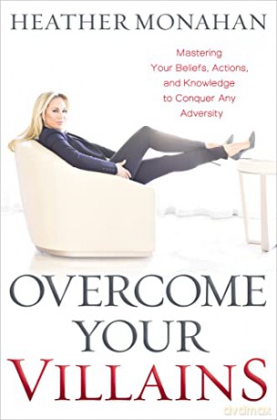Overcoming Your Villains: Mastering Your Beliefs, Actions, and Knowledge to Conquer Any Adversity - Monahan [KSIĄŻKA]