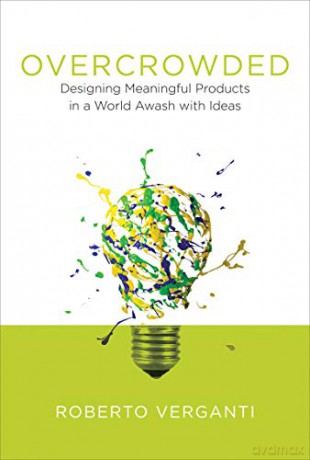 Overcrowded: Designing Meaningful Products in a World Awash with Ideas (Design Thinking, Design Theory) - Erik Stolterman [KSIĄŻKA]