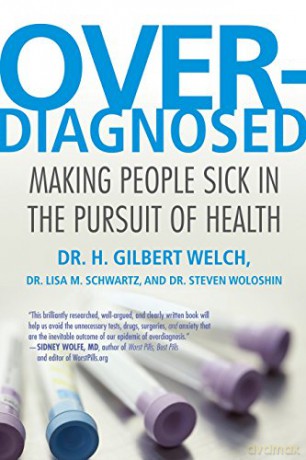 Overdiagnosed: Making People Sick in the Pursuit of Health - H. Gilbert Welch [KSIĄŻKA]