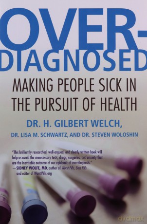 Overdiagnosed: Making People Sick in the Pursuit of Health - H. Gilbert Welch [KSIĄŻKA]