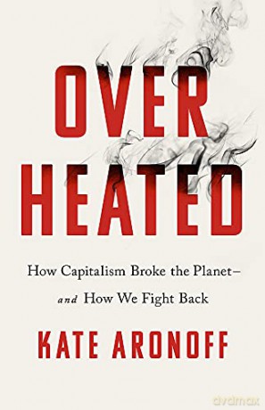 Overheated: How Capitalism Broke the Planet - And How We Fight Back - Kate Aronoff [KSIĄŻKA]