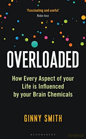 Overloaded: How Every Aspect of Your Life is Influenced by Your Brain Chemicals - Ginny Smith [KSIĄŻKA]