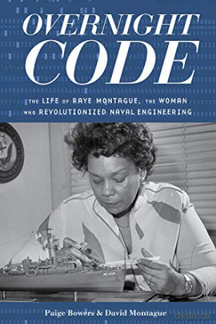 Overnight Code: The Life of Raye Montague, the Woman Who Revolutionized Naval Engineering - Paige Bowers [KSIĄŻKA]