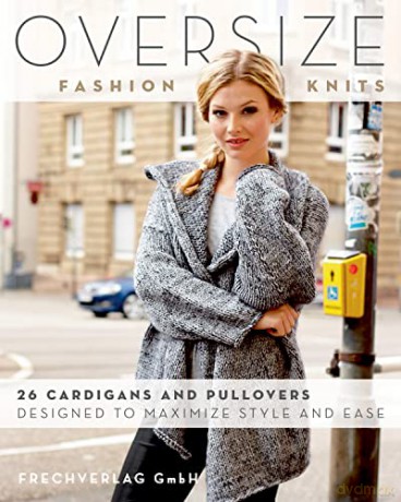 Oversize Fashion Knits: 26 Cardigans and Pullovers Designed to Maximize Style and Ease - Frechverlag GmbH [KSIĄŻKA]