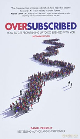 Oversubscribed: How To Get People Lining Up To Do Business With You - Daniel Priestley [KSIĄŻKA]