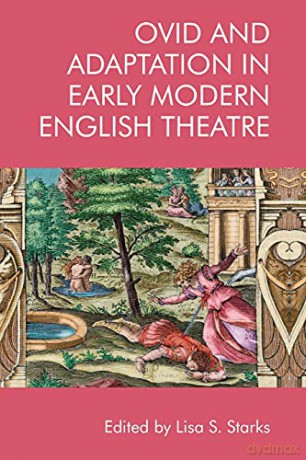 Ovid and Adaptation in Early Modern English Theatre - Lisa Starks [KSIĄŻKA]