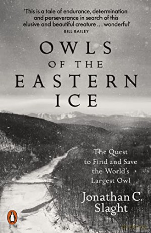 Owls of the Eastern Ice: The Quest to Find and Save the World's Largest Owl - Jonathan C. Slaght [KSIĄŻKA]