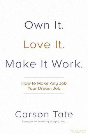 Own It. Love It. Make It Work.: How to Make Any Job Your Dream Job (BUSINESS BOOKS) - Carson Tate [KSIĄŻKA]
