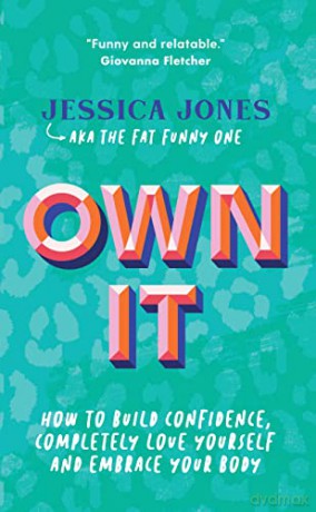Own It: How to Build Confidence, Completely Love Yourself and Embrace Your Body - Jessica Jones [KSIĄŻKA]