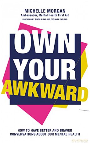 Own Your Awkward: How to Have Better and Braver Conversations About Our Mental Health - Michelle Morgan [KSIĄŻKA]
