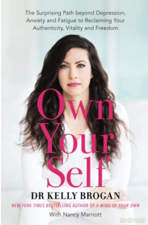 Own Your Self: The Surprising Path beyond Depression, Anxiety and Fatigue to Reclaiming Your Authenticity, Vitality and Freedom - Kelly Brogan M.D. [KSIĄŻKA]