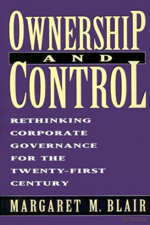 Ownership and Control: Rethinking Corporate Governance for the Twenty-First Century: Who's at Stake in the Corporate Governance Debates: Rethinking Corporate Governance for the 21st Century - Margaret M. Blair [KSIĄŻKA]
