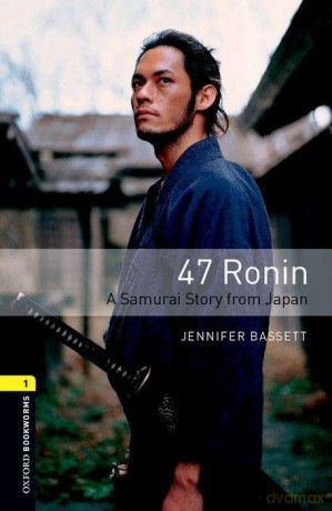 Oxford Bookworms Library: Level 1:: 47 Ronin: A Samurai Story from Japan: Oxford Bookworms Library 3e Level One: 47 Ronin - Jennifer Bassett [KSIĄŻKA]