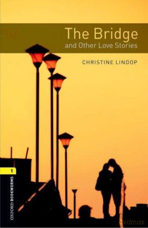 Oxford Bookworms Library: Level 1:: The Bridge and Other Love Stories (Oxford Bookworms ELT) - Christine Lindop [KSIĄŻKA]