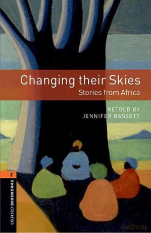 Oxford Bookworms Library: Level 2:: Changing their Skies: Stories from Africa: Level 2: 700-Word Vocabulary (Oxford Bookworms ELT) - Jennifer Bassett [KSIĄŻKA]
