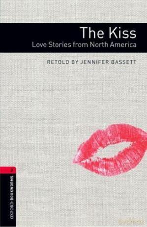 Oxford Bookworms Library: Level 3:: The Kiss: Love Stories from North America: The Kiss: Love Stories from North Americalevel 3 - Jennifer Bassett [KSIĄŻKA]