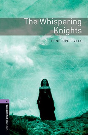Oxford Bookworms Library: Level 4:: The Whispering Knights: Stage 4: The Whispering Knights1400 Headwords (Oxford Bookworms ELT) - Penelope Lively [KSIĄŻKA]