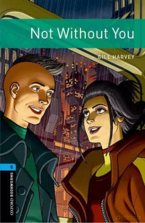 Oxford Bookworms Library: Level 5:: Not Without You: Graded readers for secondary and adult learners - Gill Harvey [KSIĄŻKA]
