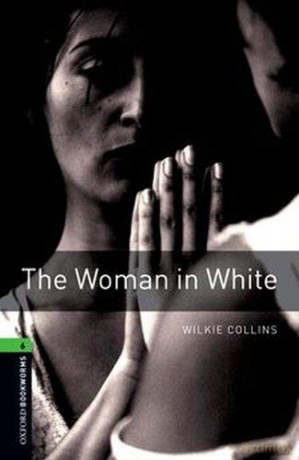 Oxford Bookworms Library: Level 6:: The Woman in White: Level 6: 2,500 Word Vocabulary (Oxford Bookworms ELT) - Wilkie Collins [KSIĄŻKA]