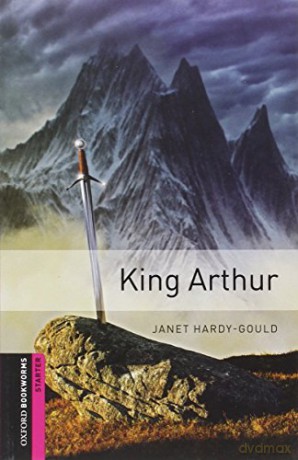 Oxford Bookworms Library: Starter Level:: King Arthur: Starter (250 headwords) (Oxford Bookworms ELT) - Janet Hardy-Gould [KOMIKS]