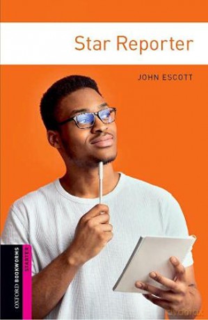 Oxford Bookworms Library: Starter Level:: Star Reporter: Starter: 250-Word Vocabulary (Oxford Bookworms ELT) - John Escott [KSIĄŻKA]
