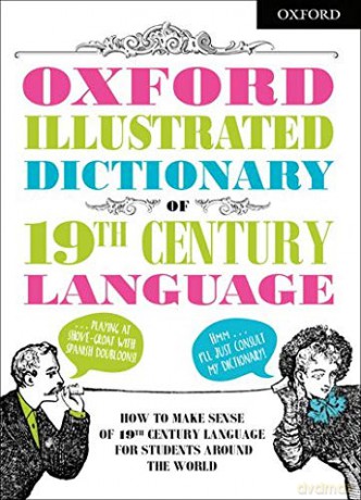 Oxford Illustrated Dictionary of 19th Century Language - Oxford Dictionaries [KSIĄŻKA]