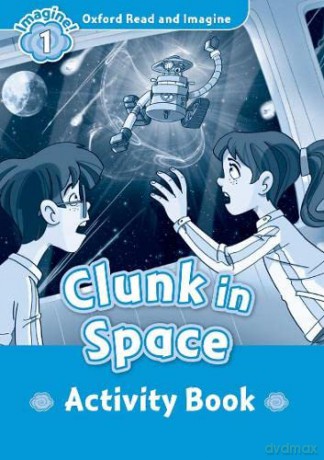 Oxford Read and Imagine: Level 1:: Clunk in Space activity book - Paul Shipton [KSIĄŻKA]