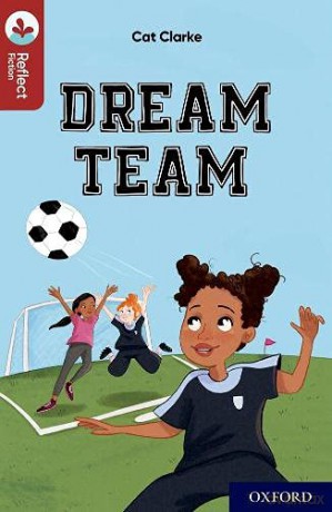 Oxford Reading Tree TreeTops Reflect: Oxford Reading Level 15: Dream Team - Cat Clarke [KSIĄŻKA]