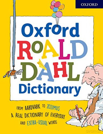 Oxford Roald Dahl Dictionary: From aardvark to zozimus, a real dictionary of everyday and extra-usual words (Dictionaries) - Susan Rennie [KSIĄŻKA]