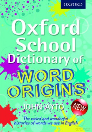 Oxford School Dictionary of Word Origins (Oxford Dictionary) - John Ayto [KSIĄŻKA]