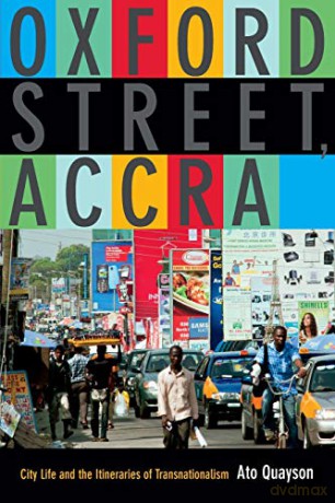 Oxford Street, Accra: City Life and the Itineraries of Transnationalism - Ato Quayson [KSIĄŻKA]