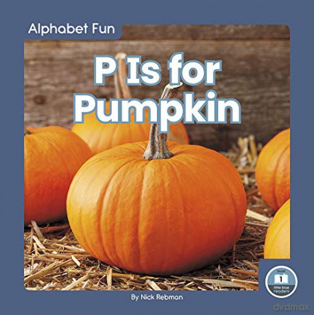 P Is for Pumpkin (Alphabet Fun) (Alphabet Fun: Little Blue Readers, Level 1) - Nick Rebman [KSIĄŻKA]